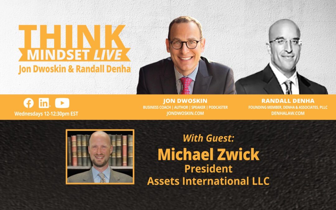 THINK Mindset: Jon Dwoskin and Randall Denha LIVE with Michael Zwick, President, Assets International LLC
