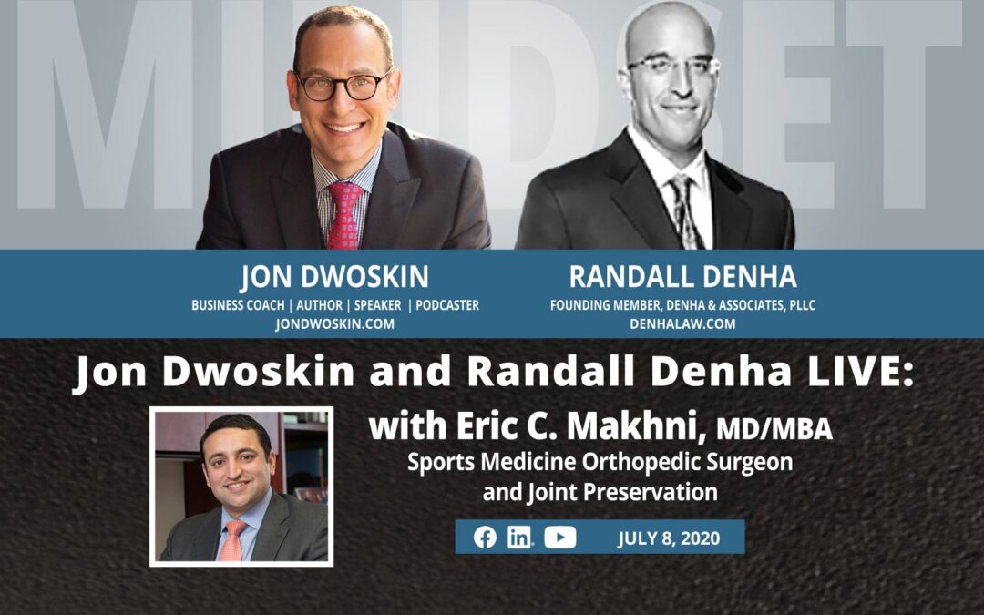 Jon Dwoskin and Randall Denha LIVE: With Eric C. Makhni, MD/MBA, Sports Medicine Orthopedic Surgeon and Joint Preservation