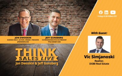 THINK Sales LIVE: Jon Dwoskin and Jeff Gunsberg Talk with Vic Simjanoski, Realtor, DOBI Real Estate