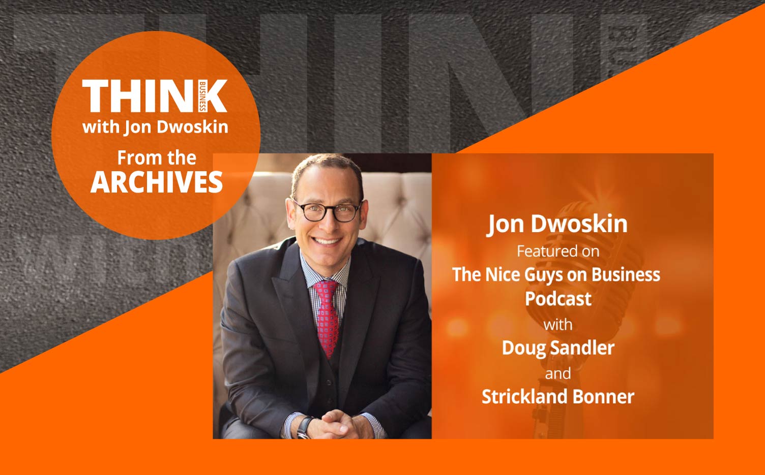 THINK Business Podcast: Nice Guys on Business with Jon Dwoskin