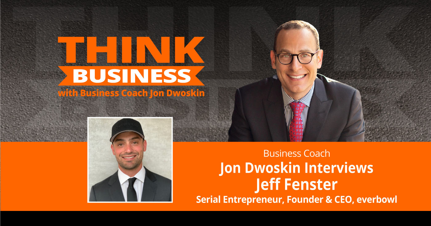 THINK Business Podcast: Jon Dwoskin Talks with Jeff Fenster