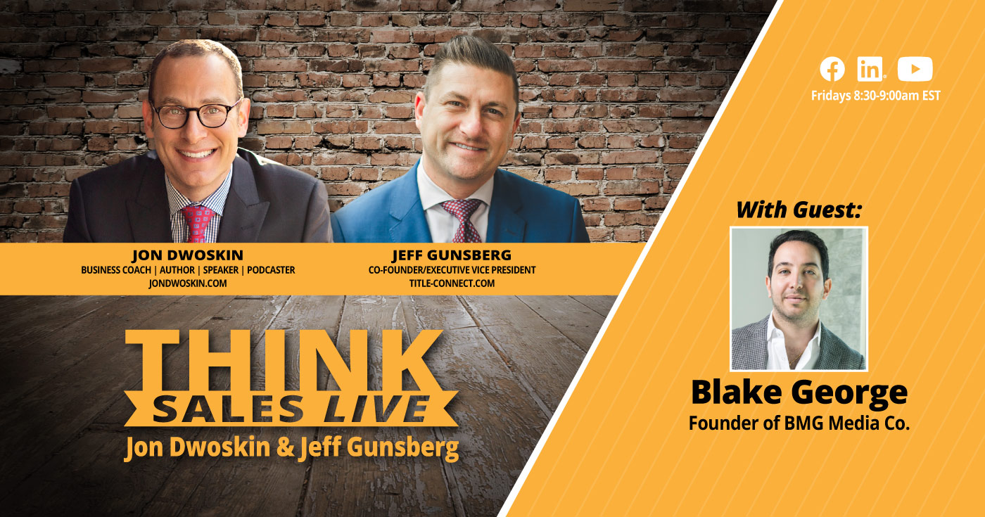 THINK Sales LIVE: Jon Dwoskin and Jeff Gunsberg Talk with Blake George ...