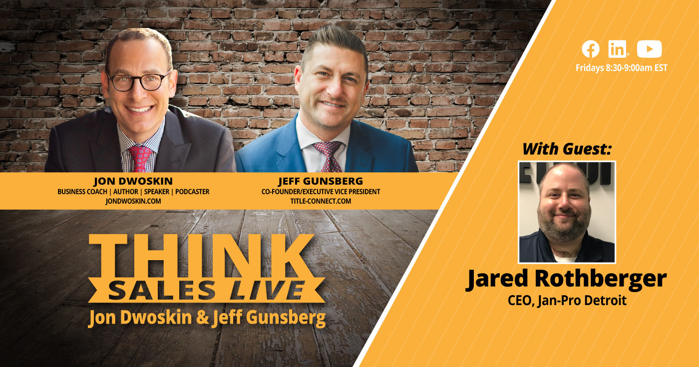Think Sales LIVE: Jon Dwoskin and Jeff Gunsberg Talk LIVE with Jared Rothberger, CEO, Jan-Pro Detroit