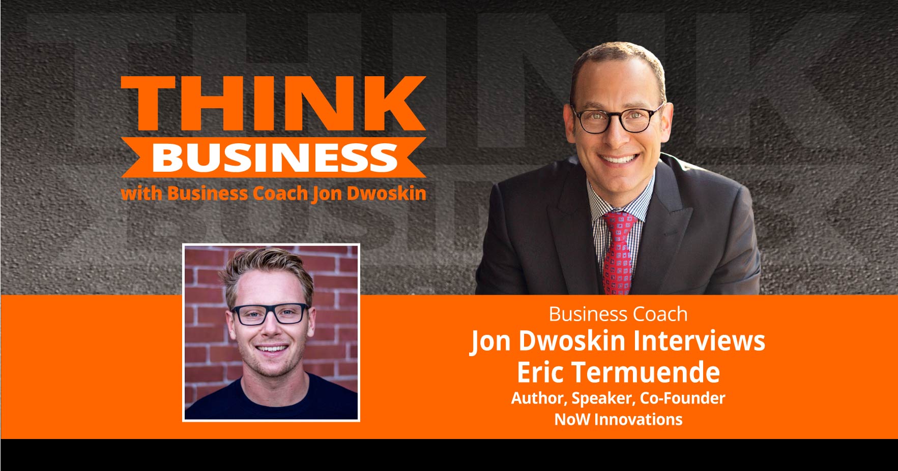 THINK Business Podcast: Jon Dwoskin Talks with Eric Termuende