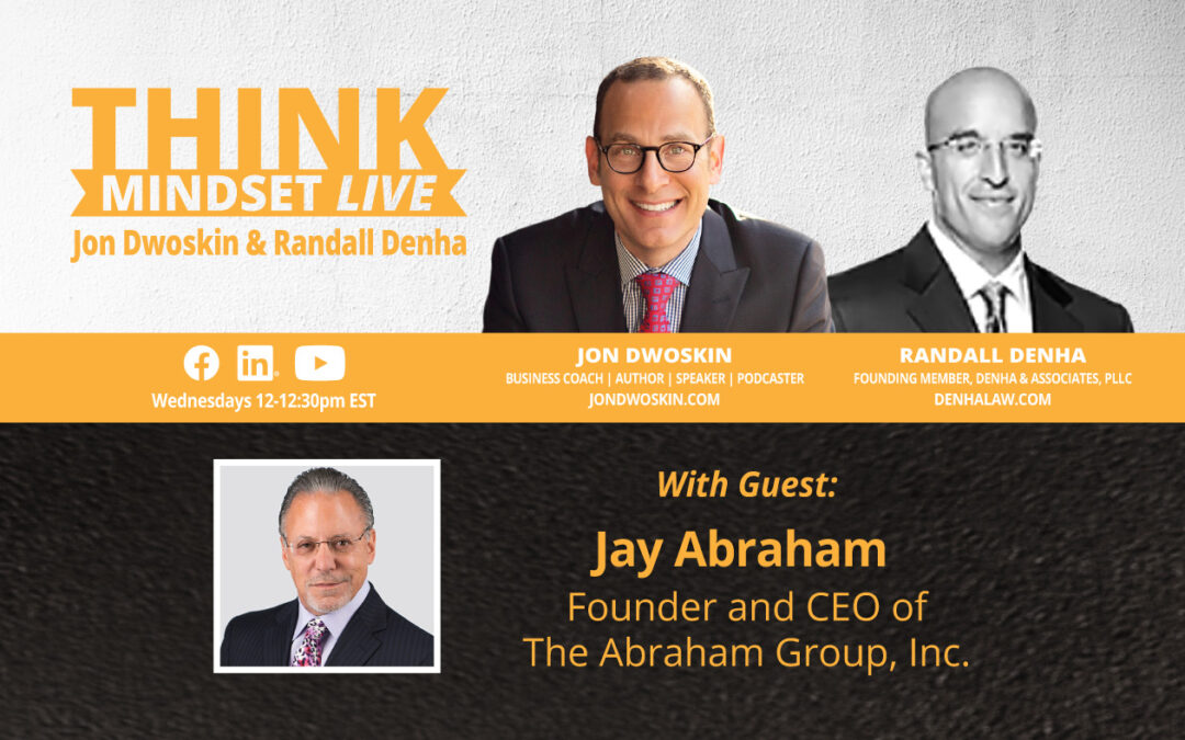 THINK Mindset LIVE: Jon Dwoskin and Randall Denha Talk with Jay Abraham