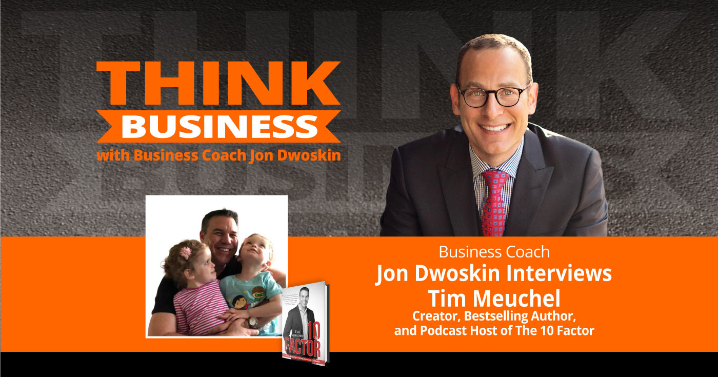 THINK Business Podcast: Jon Dwoskin Talks with Tim Meuchel