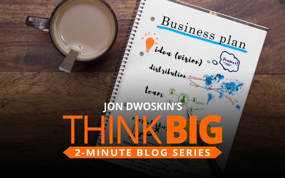 THINK Big 2-Minute Blog: Embrace Your Business Plan