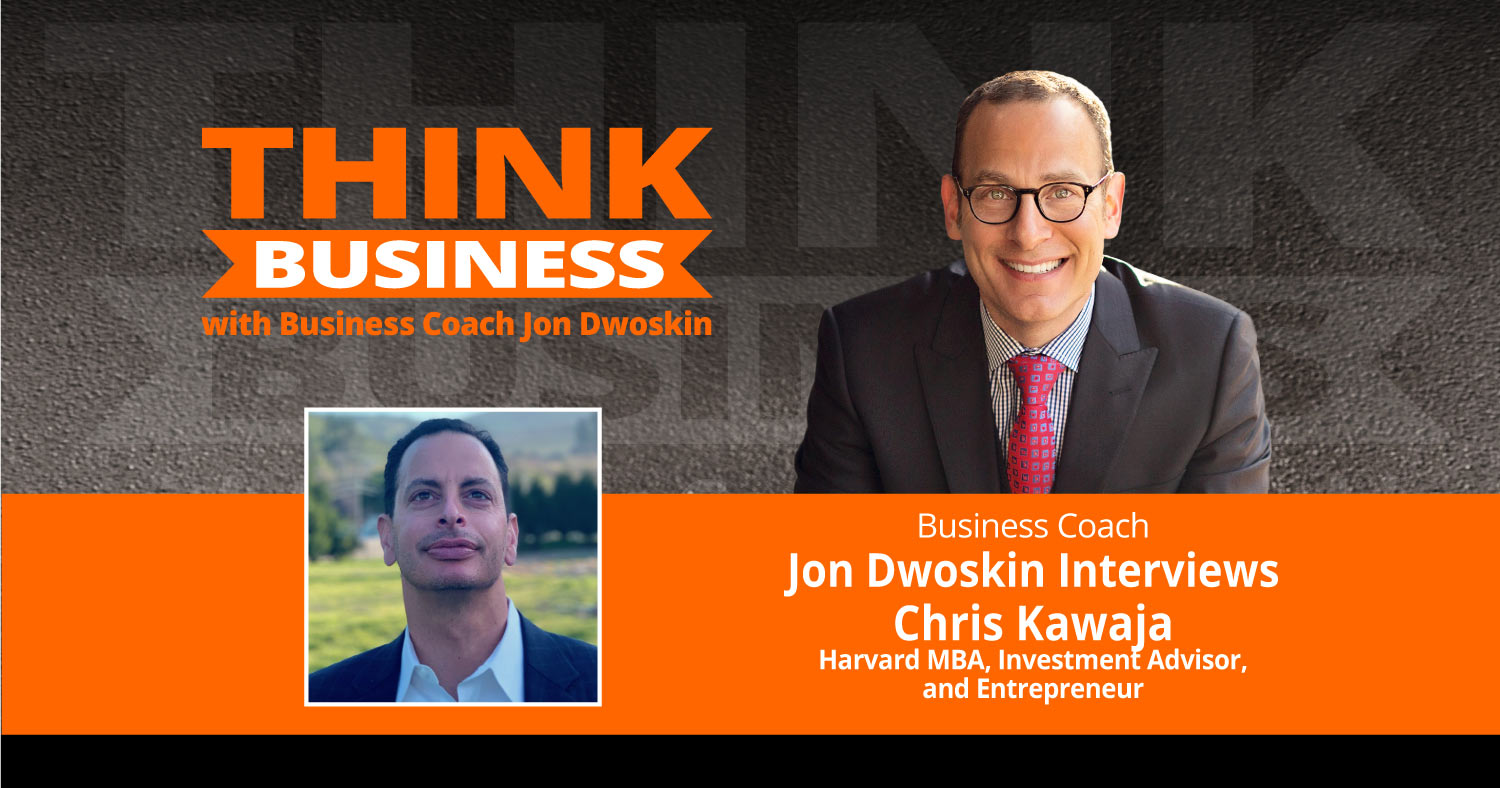 THINK Business Podcast: Jon Dwoskin Talks with Chris Kawaja