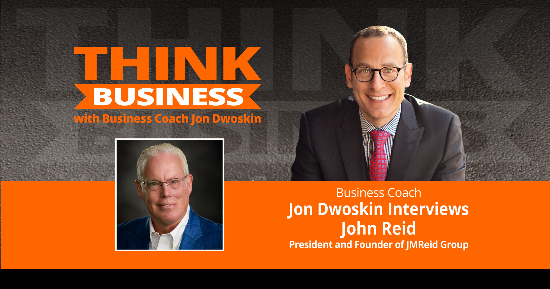 THINK Business Podcast: Jon Dwoskin Talks with John Reid