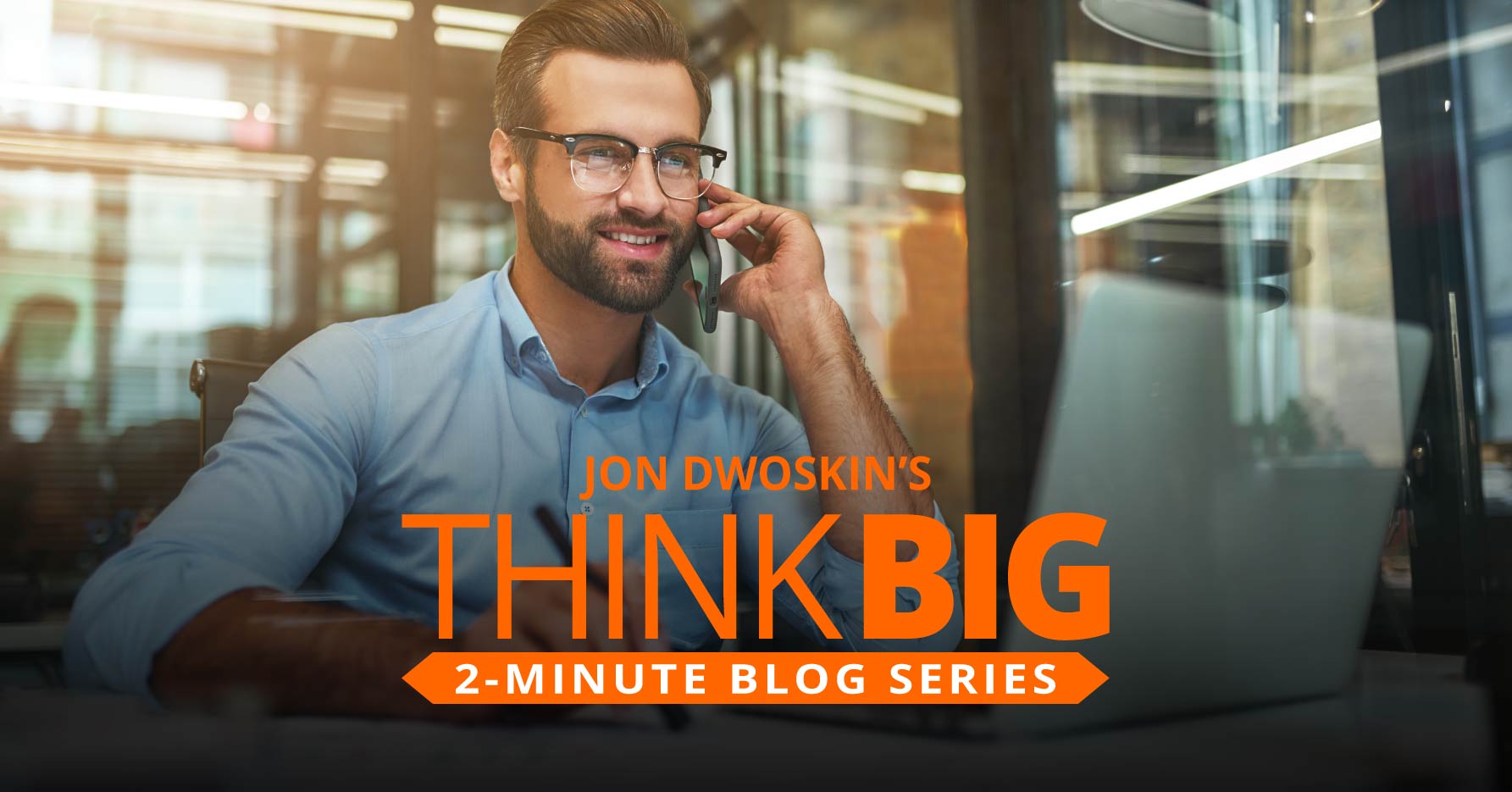 THINK Big 2-Minute Blog: Be the Trusted Advisor Your Clients Need