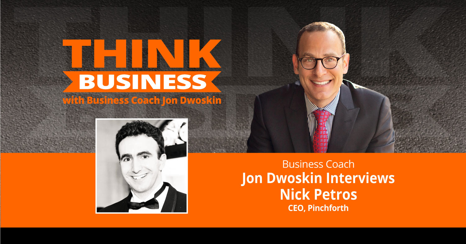 THINK Business Podcast: Jon Dwoskin Talks with Nick Petros