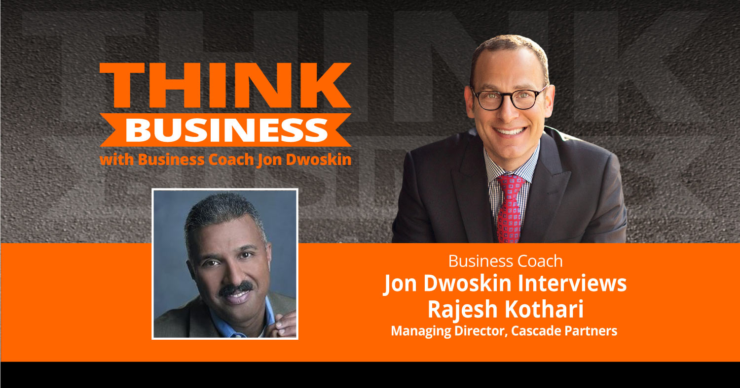 THINK Business Podcast: Jon Dwoskin Talks with Rajesh Kothari