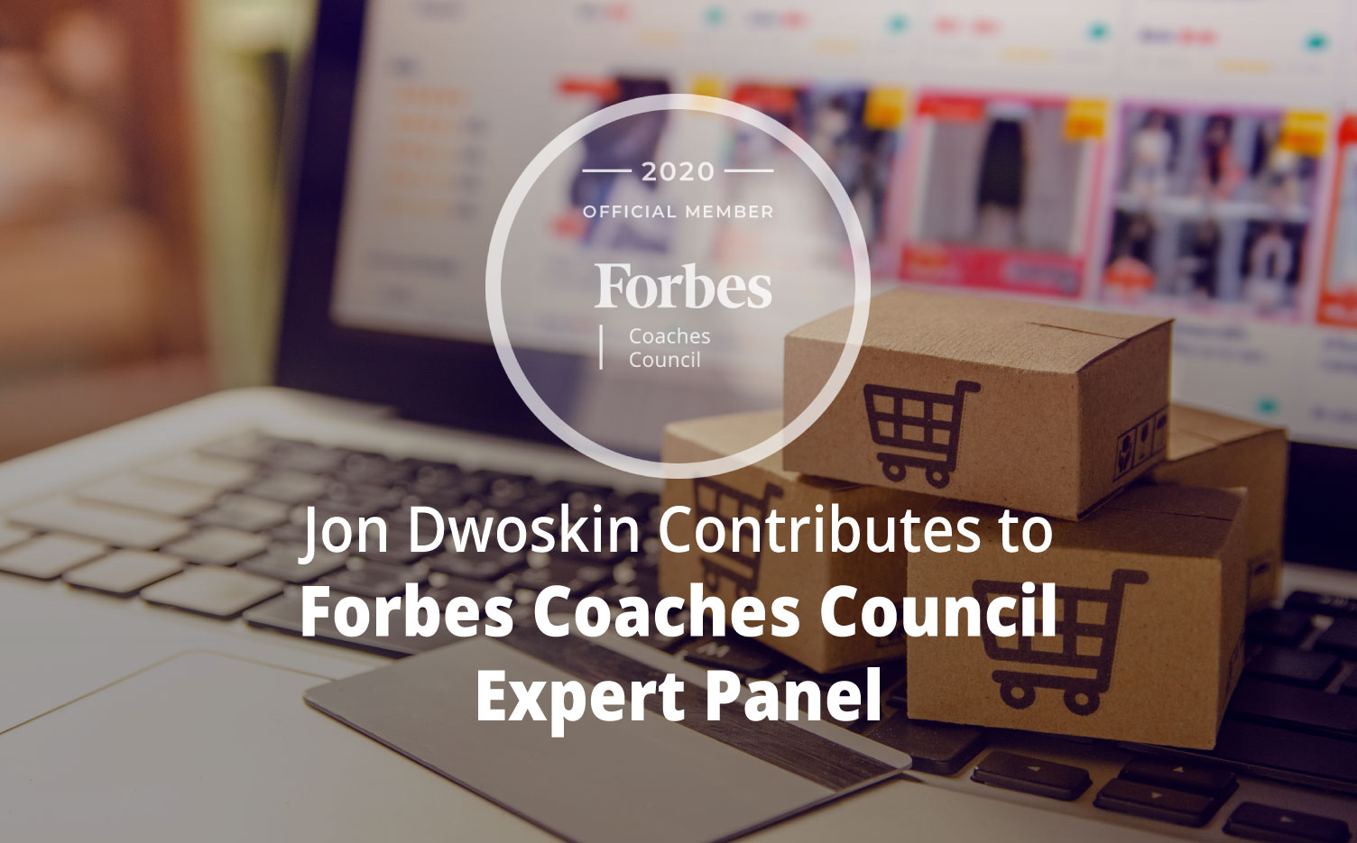 Jon Dwoskin Contributes to Forbes Coaches Council Expert Panel: 15 Trends That Are Expected To Drive Small Business In 2021