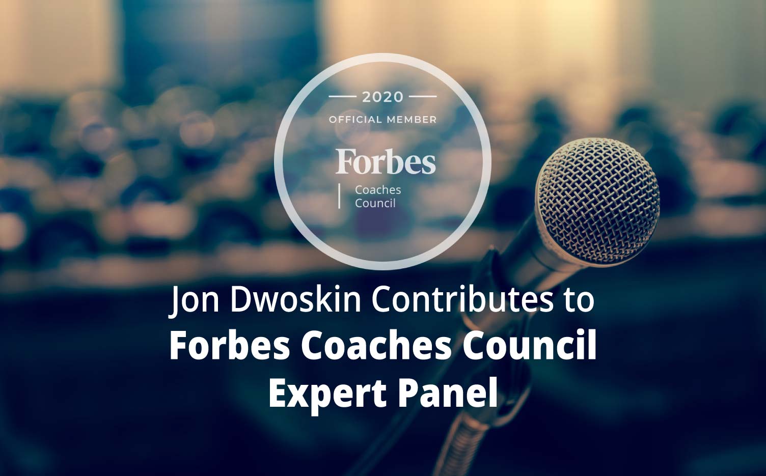 Jon Dwoskin Contributes to Forbes Coaches Council Expert Panel: 16 Coaches’ Biggest Public-Speaking Gaffes (And How To Avoid Them)  