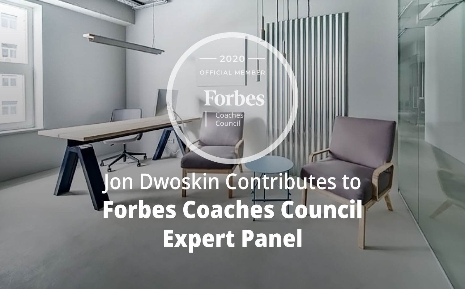 Jon Dwoskin Contributes to Forbes Coaches Council Expert Panel: 15 Ways To Convince Employees To Utilize An Open-Door Policy