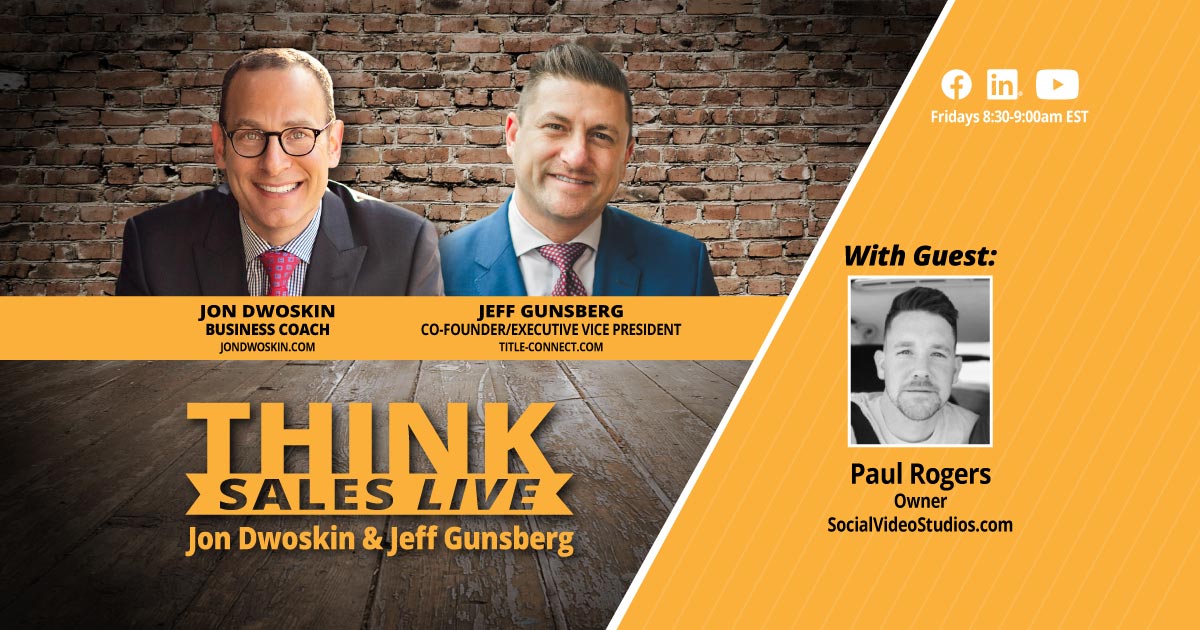 THINK Sales LIVE: Jon Dwoskin and Jeff Gunsberg Talk with Paul Rogers