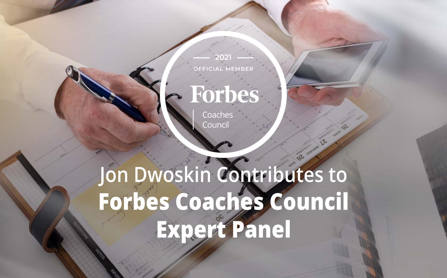 Jon Dwoskin Contributes to Forbes Coaches Council Expert Panel: 12 Agenda Items To Tackle That Will Ensure A Smooth Business Pivot