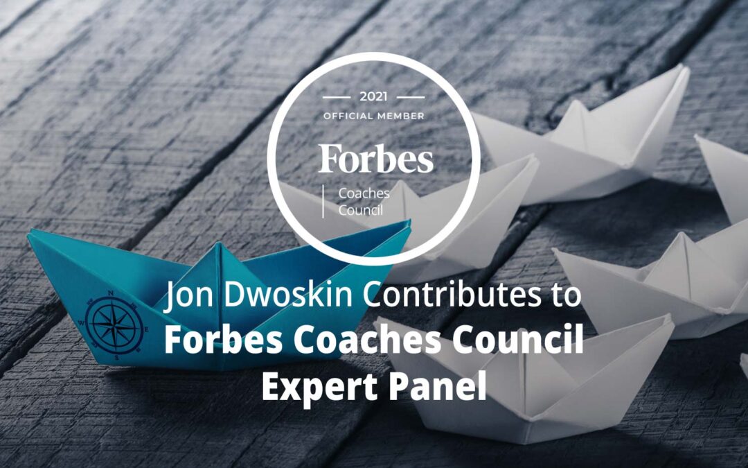 Jon Dwoskin Contributes to Forbes Coaches Council Expert Panel: 14 Smart Ways For Greener Employees To Be Seen As Leaders At Work