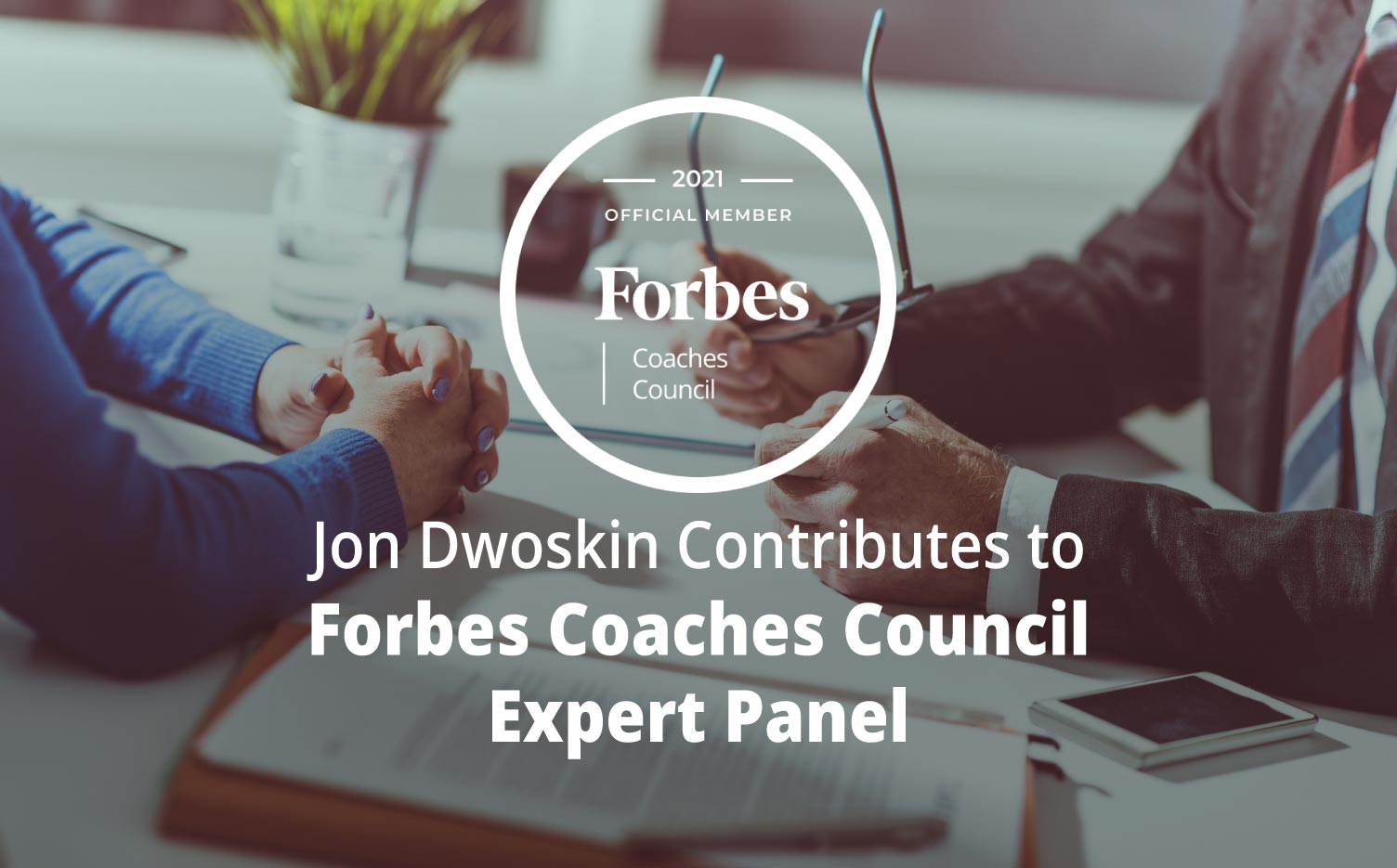 Jon Dwoskin Contributes to Forbes Coaches Council Expert Panel: How To Negotiate Successfully: 14 Tips From Coaching Professionals