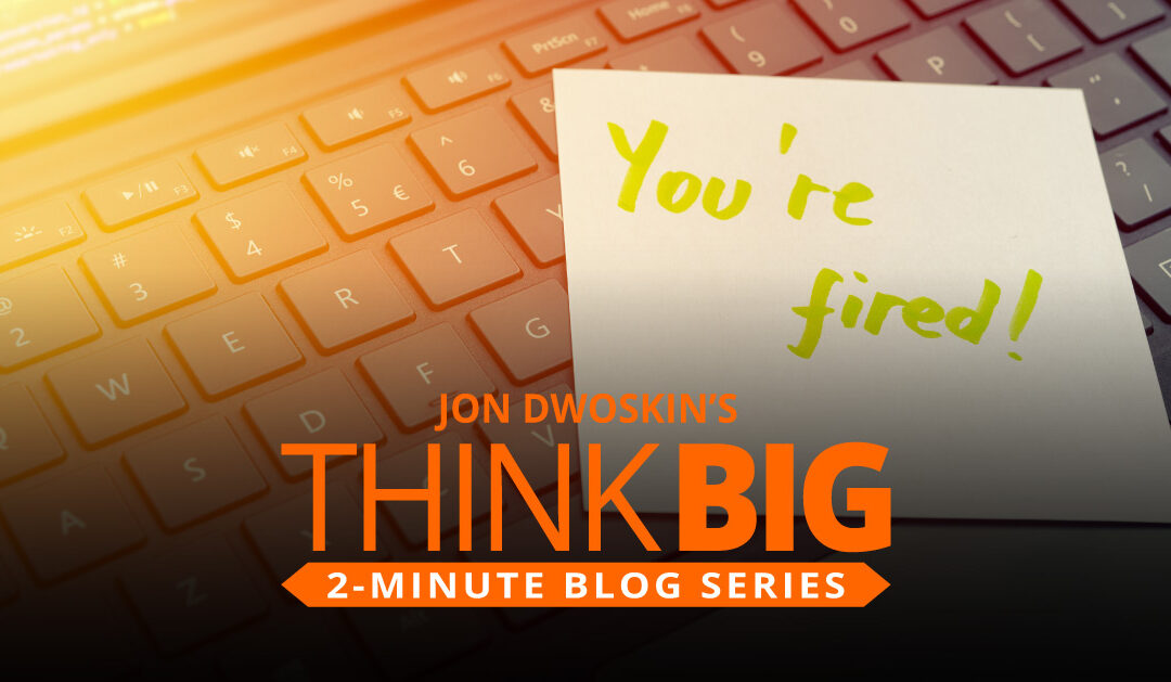THINK Big 2-Minute Blog: Firing Yourself