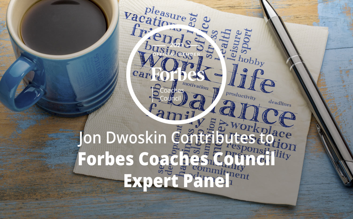 Jon Contributes to Forbes Coaches Council Expert Panel: Jon Dwoskin Contributes to Forbes Coaches Council Expert Panel: 16 Ways To Achieve Work-Life Balance By Setting Better Boundaries