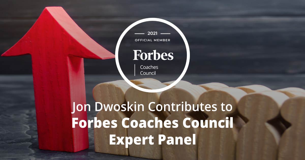 Jon Dwoskin Contributes to Forbes Coaches Council Expert Panel: 13 Ways To Find The Right Roles For Employees Who Deserve Promotions