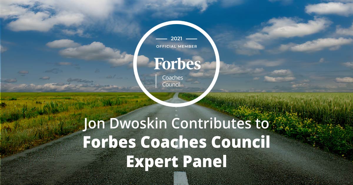 Jon Dwoskin Contributes to Forbes Coaches Council Expert Panel: Nine Ways To Tell If A Coaching Engagement Is Over