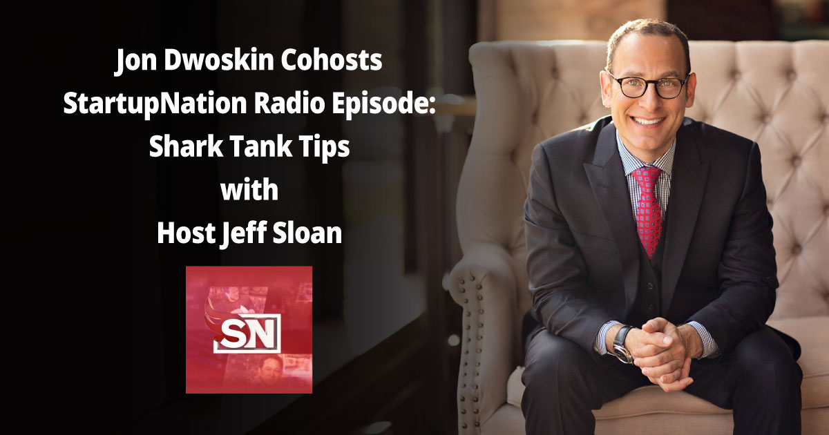 Jon Dwoskin on StartupNation Radio: Shark Tank Tips and Success Stories