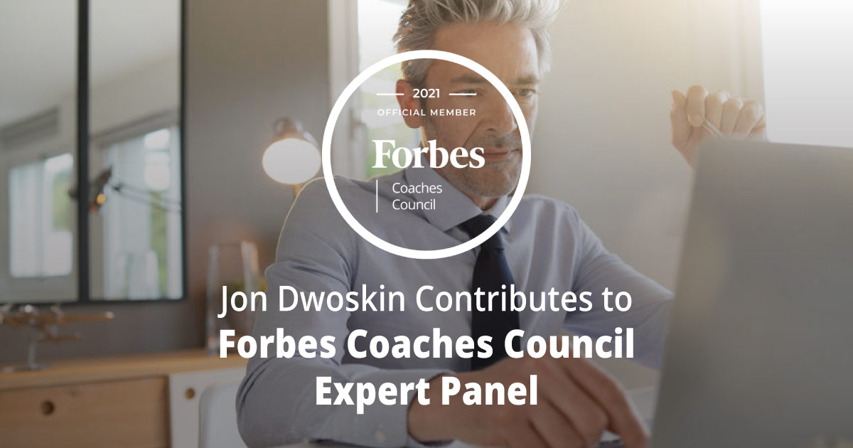 Jon Dwoskin Contributes to Forbes Coaches Council Expert Panel: 15 Tips For Rejoining The Workforce After Raising Kids