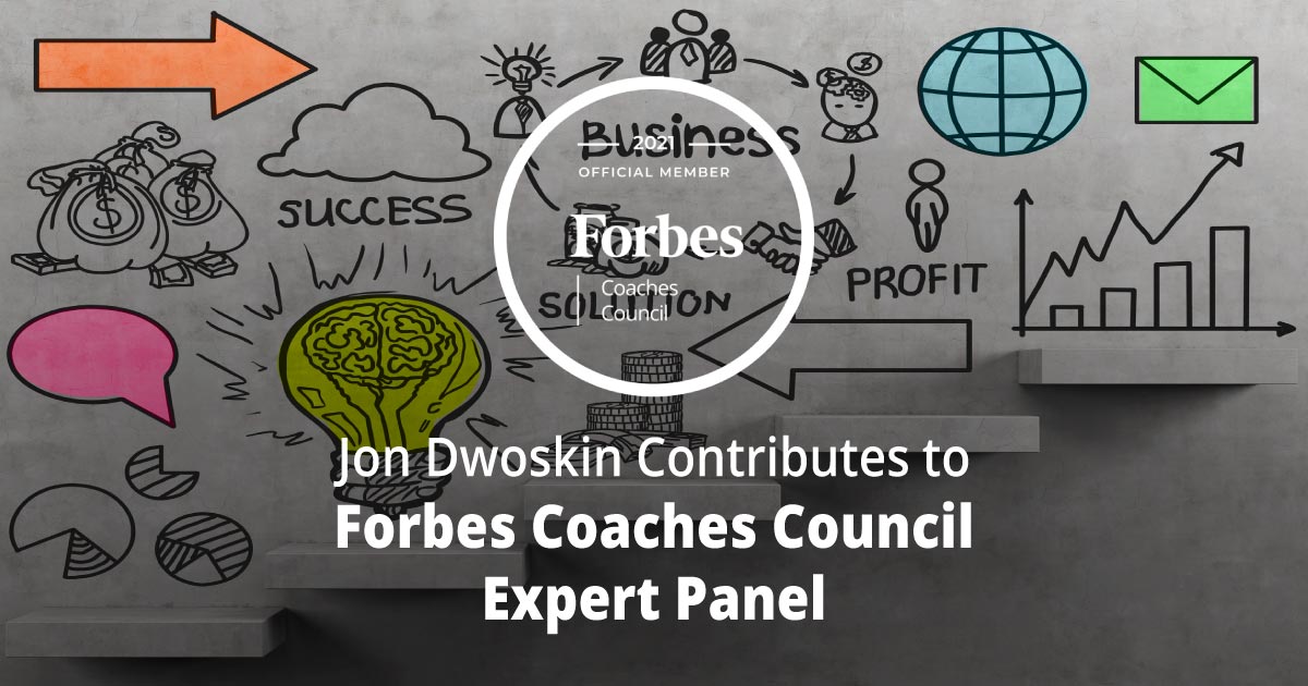 Jon Dwoskin Contributes to Forbes Coaches Council Expert Panel: 13 Signals For Recognizing When A Business Is Scaling Too Fast