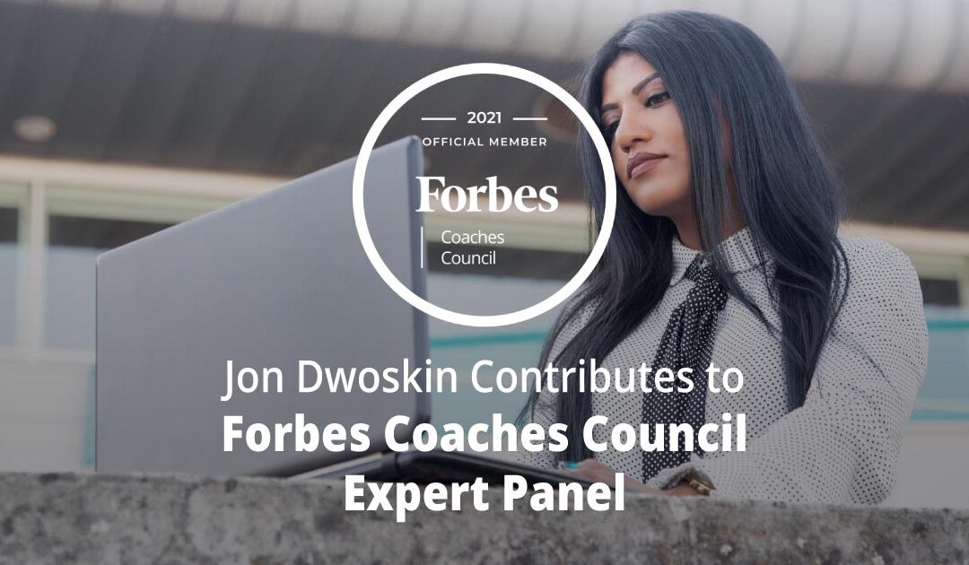 Jon Dwoskin Contributes to Forbes Coaches Council Expert Panel: 11 Effective Ways To Keep ‘A-Listers’ From Burning Out