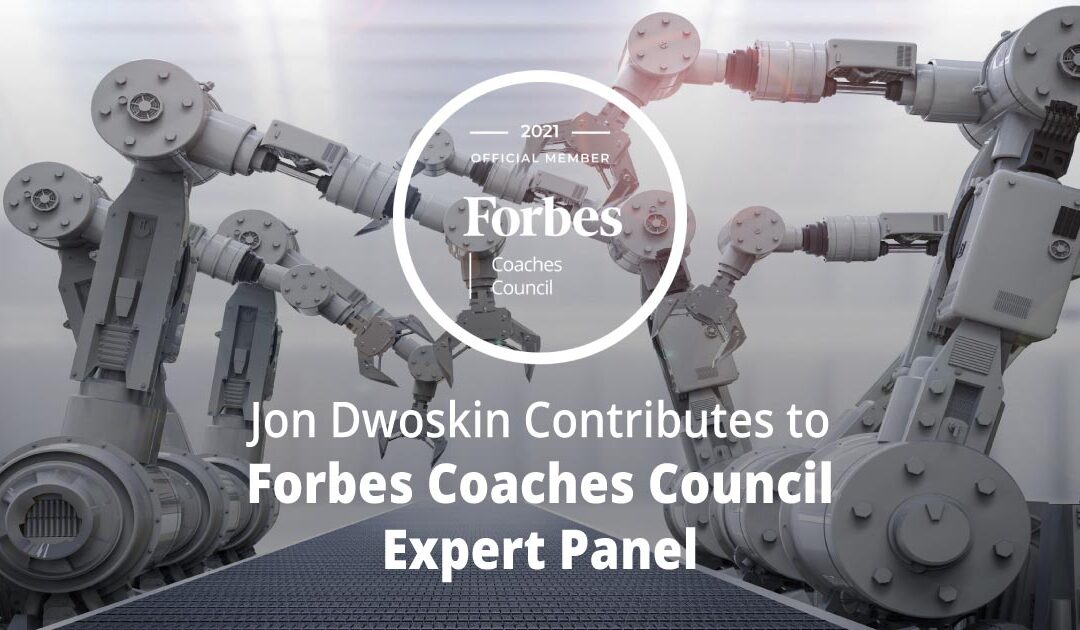 Jon Dwoskin Contributes to Forbes Coaches Council Expert Panel: How Automation Will Impact Future Job Markets: 10 Predictions