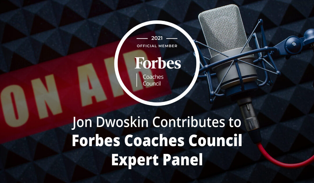 Jon Dwoskin Contributes to Forbes Coaches Council Expert Panel: 12 Invaluable Tips For First-Time Podcasters