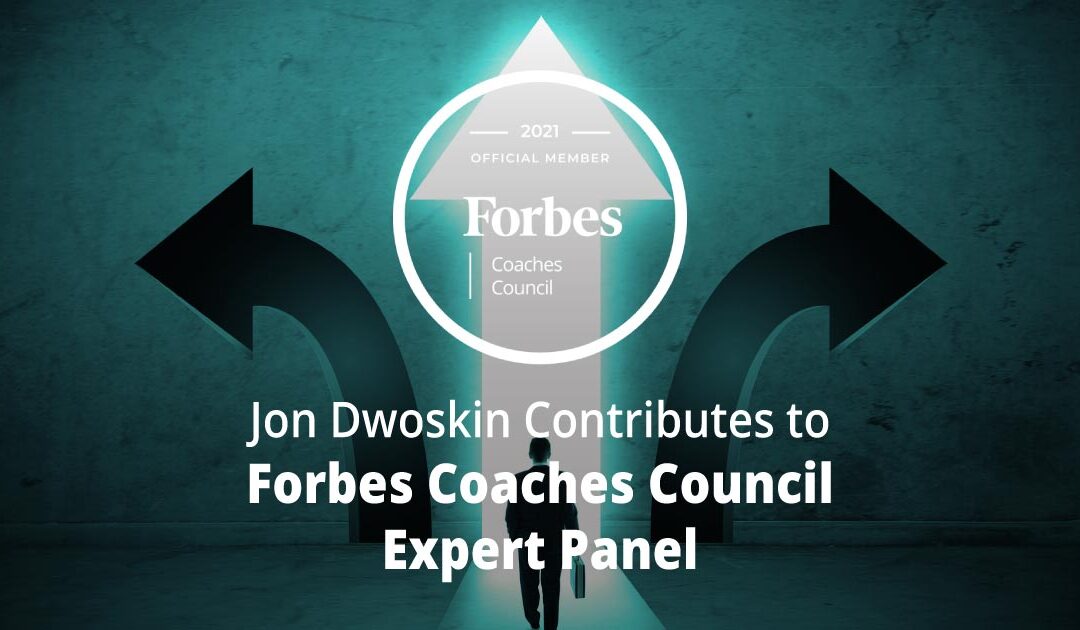 Jon Dwoskin Contributes to Forbes Coaches Council Expert Panel: Changing Paths Mid-Career? 12 Ways To Find A New Direction