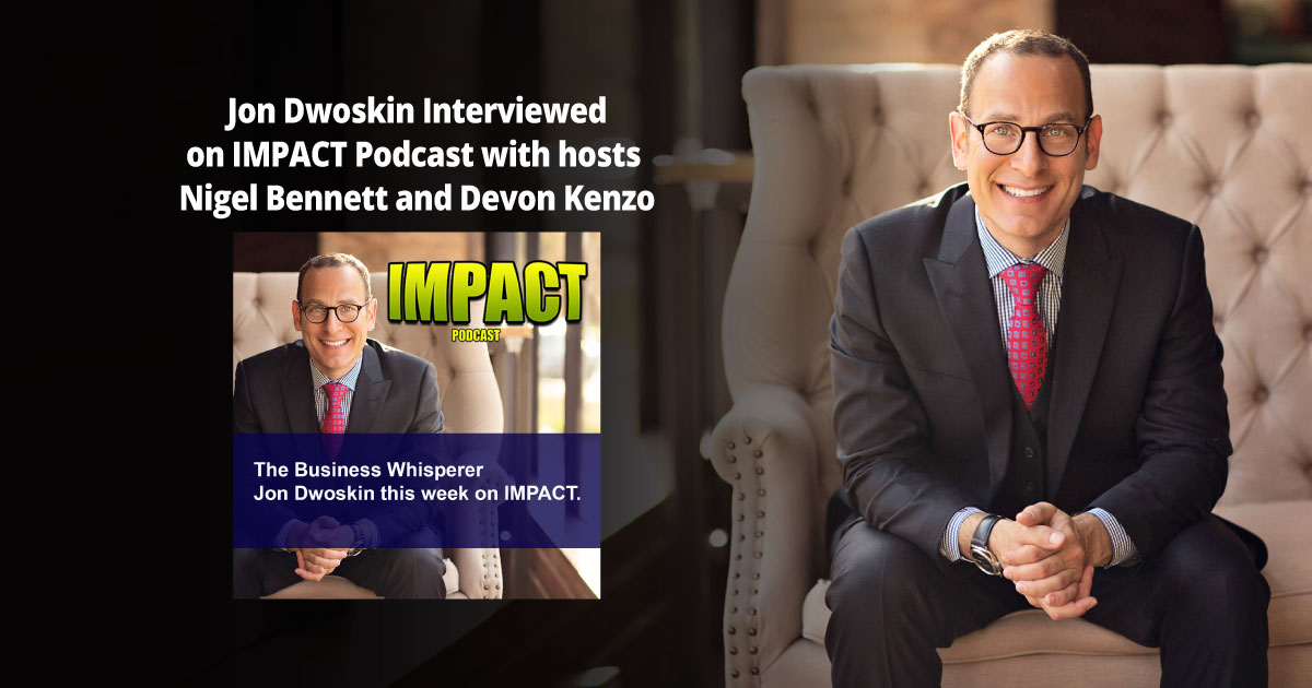Jon Dwoskin Interviewed on IMPACT Podcast Jon Dwoskin Interviewed on IMPACT Podcast