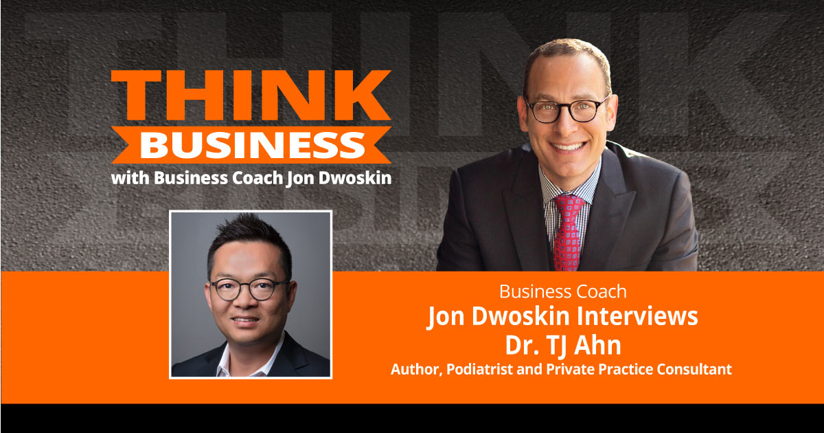 THINK Business Podcast: Jon Dwoskin Talks with Dr. TJ Ahn