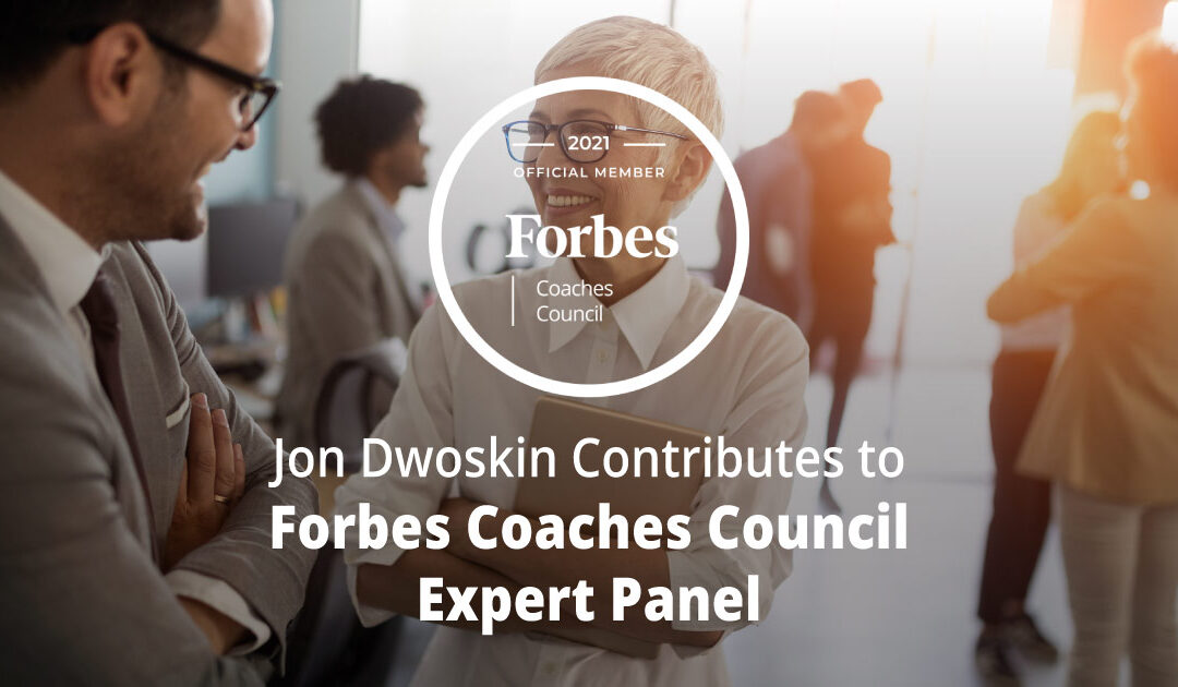 Jon Dwoskin Contributes to Forbes Coaches Council Expert Panel: 13 Smart Ways To Add Value And Become A ‘Network Benefit’
