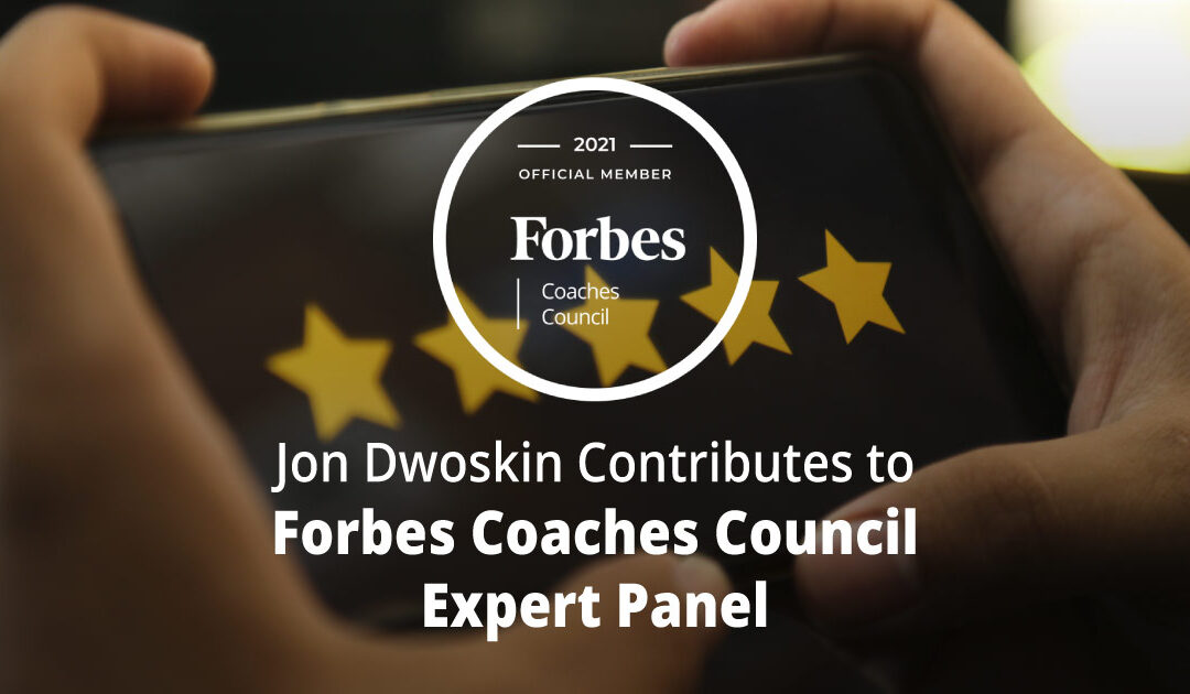 Jon Dwoskin Contributes to Forbes Coaches Council Expert Panel: 10 Ways To Turn Mediocre Customer Service Into A Five-Star Experience