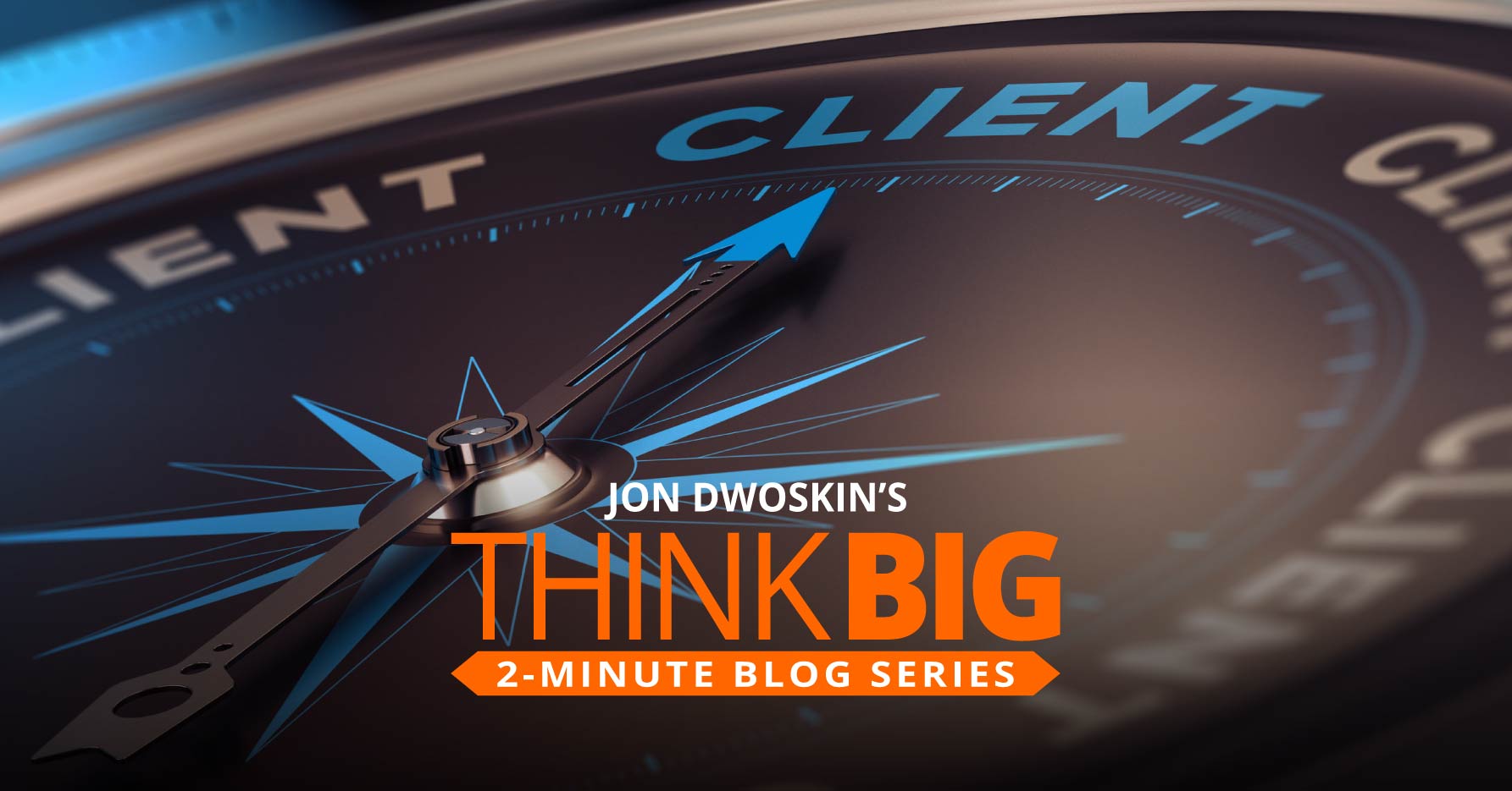 THINK Big 2-Minute Blog: Know What Clients Are Thinking