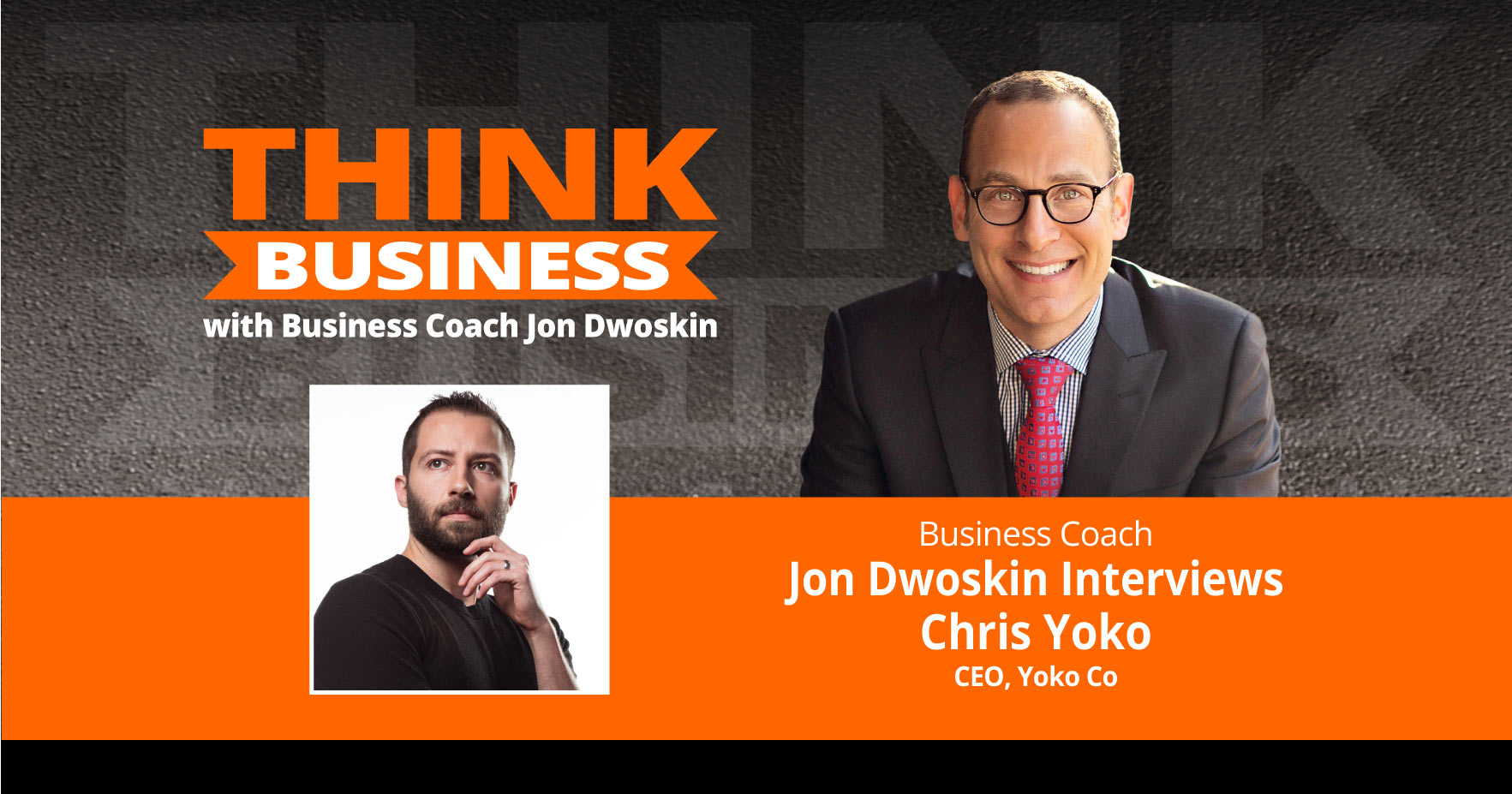 THINK Business Podcast: Jon Dwoskin Talks with Chris Yoko