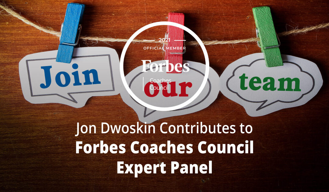 Jon Dwoskin Contributes to Forbes Coaches Council Expert Panel: How To Attract Better Talent: 14 Useful Tips For Startup Founders