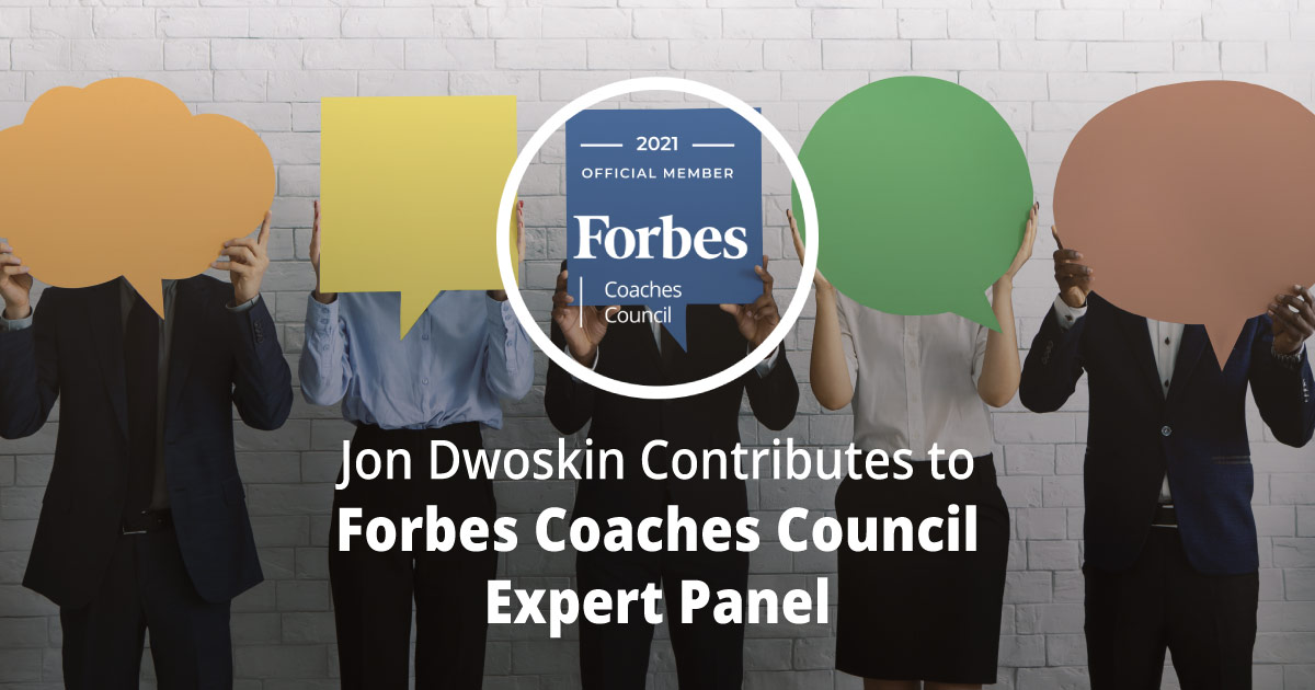 Jon Dwoskin Contributes to Forbes Coaches Council Expert Panel: How To Encourage Candid Employee Feedback: 14 Tips For CEOs