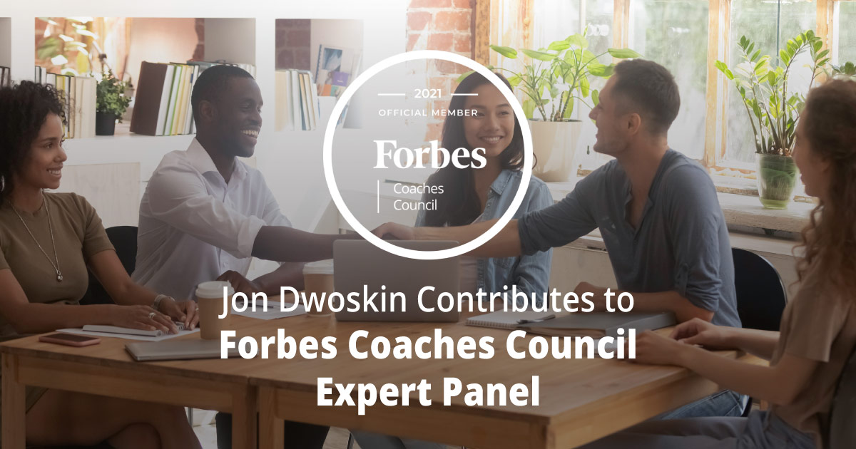 Jon Dwoskin Contributes to Forbes Coaches Council Expert Panel: 12 Onboarding Tips To Set New Hires Up For Success On Day One