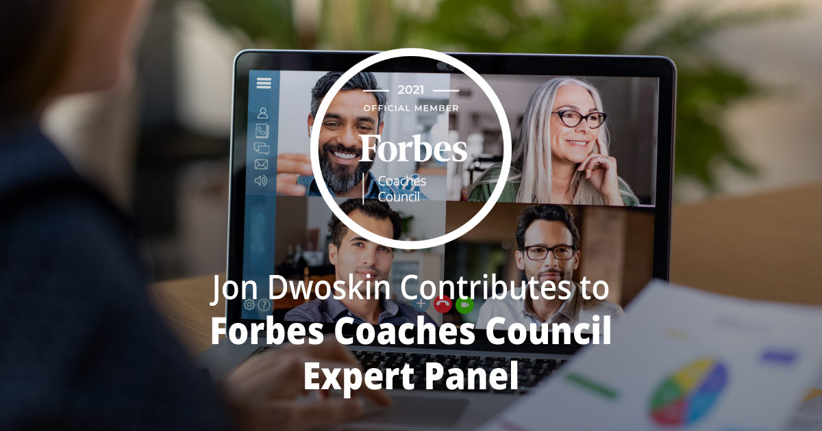 Jon Dwoskin Contributes to Forbes Coaches Council Expert Panel: 13 Tips For Transitioning To A Permanently Remote Workforce