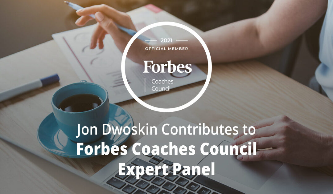 Jon Dwoskin Contributes to Forbes Coaches Council Expert Panel: 10 Productive Things To Do During A Period Of Unemployment