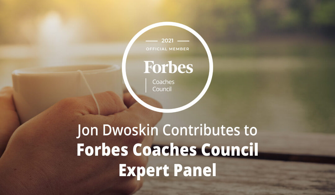 Jon Dwoskin Contributes to Forbes Coaches Council Expert Panel: Burning Out At Work? Try One Of These 13 Weekend Activities