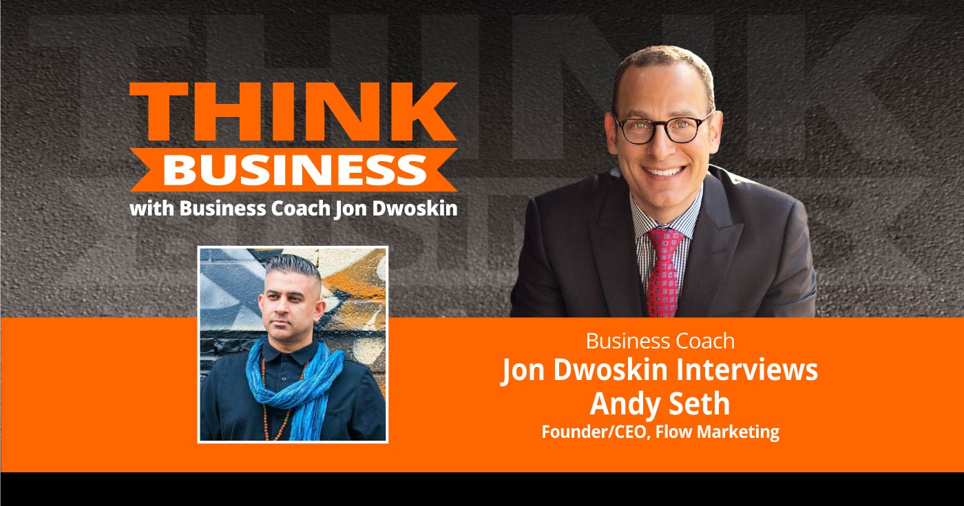 THINK Business Podcast: Jon Dwoskin Talks with Andy Seth
