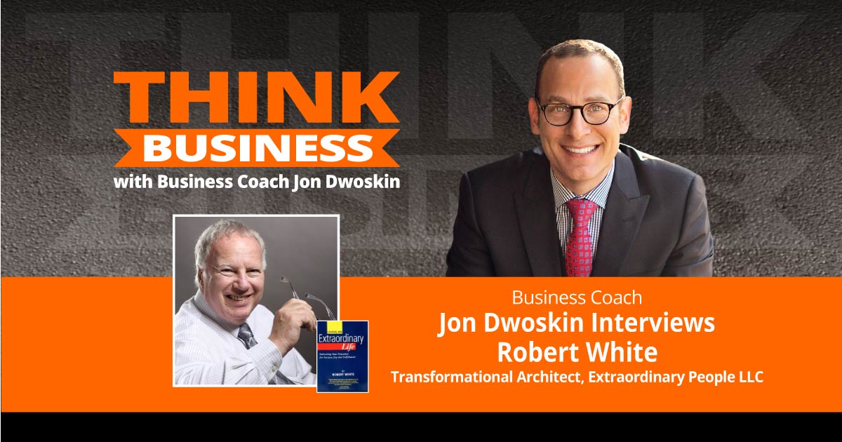 THINK Business Podcast: Jon Dwoskin Talks with Robert White