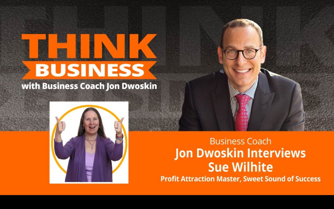THINK Business Podcast: Jon Dwoskin Talks with Sue Wilhite