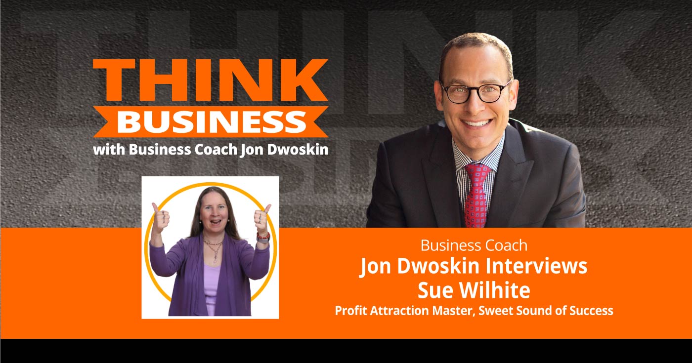 THINK Business Podcast: Jon Dwoskin Talks with Sue Wilhite